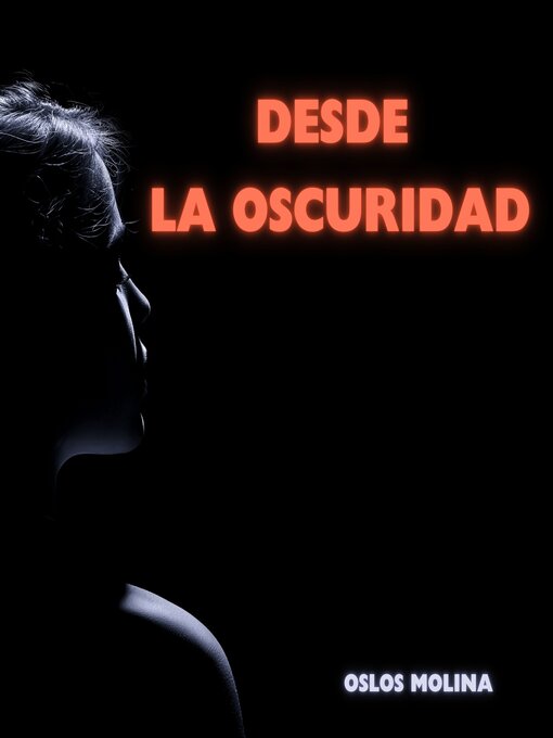 Title details for Desde la oscuridad by Oslos Molina - Available